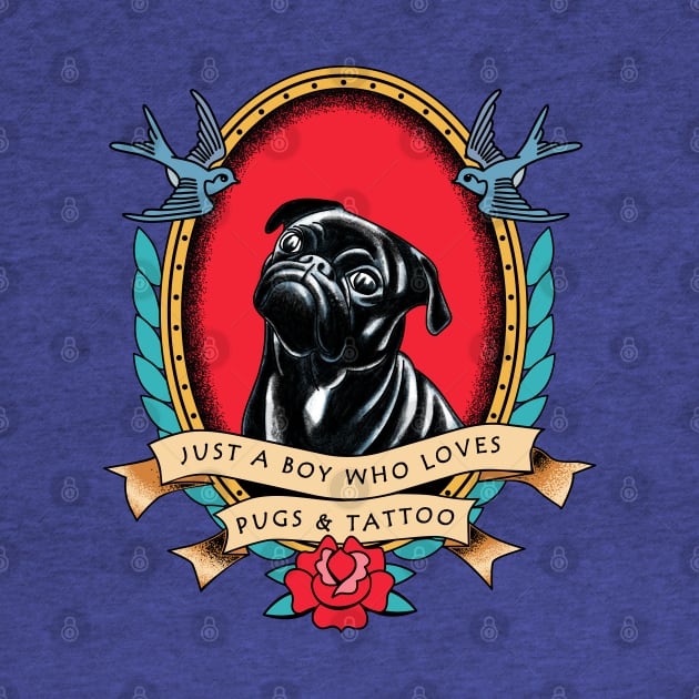 Just a Boy Who Loves Pugs and Traditional Tattoo by okpinsArtDesign